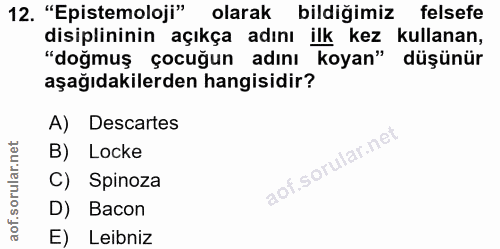 12. soru: "Epistemoloji" olarak bildiğimiz felsefe disiplininin açıkça adını ilk kez kullanan, "doğmuş çocuğun adını koyan" düş…