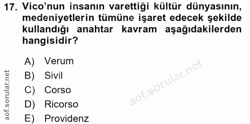 17. soru: Vico'nun insanın varettiği kültür dünyasının, medeniyetlerin tümüne işaret edecek şekilde kullandığı anahtar kavram a…