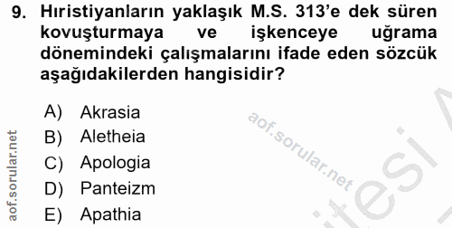 9. soru: Hıristiyanların yaklaşık M.S. 313'e dek süren kovuşturmaya ve işkenceye ugrama dönemindeki çalışmalarını ifade eden s…