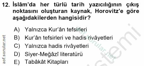 12. soru: İslâm'da her türlü tarih yazıcılığının çıkış noktasını oluşturan kaynak, Horovitz'e göre aşağıdakilerden hangisidir?…