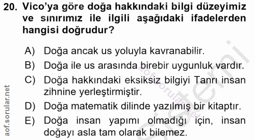 20. soru: Vico'ya göre doğa hakkındaki bilgi düzeyimiz ve sınırımız ile ilgili aşağıdaki ifadelerden hangisi doğrudur? A) Doğa…