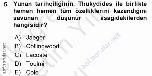 5. soru: Yunan tarihçiliğinin, Thukydides ile birlikte hemen hemen tüm özelliklerini kazandığını savunan düşünür aşağıdakilerd…