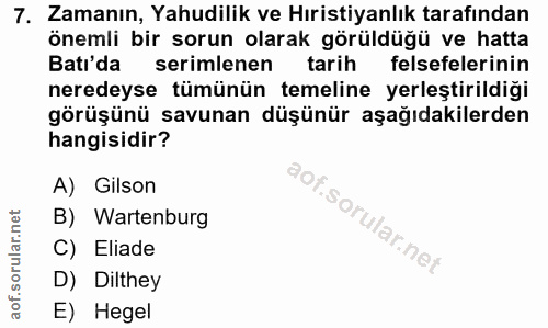 7. soru: Zamanın, Yahudilik ve Hıristiyanlık tarafından önemli bir sorun olarak görüldüğü ve hatta Batı'da serimlenen tarih fe…