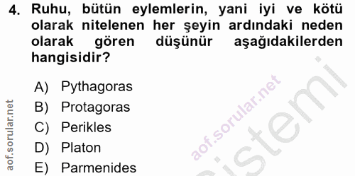 4. soru: Ruhu, bütün eylemlerin, yani iyi ve kötü olarak nitelenen her şeyin ardındaki neden olarak gören düşünür aşağıdakiler…