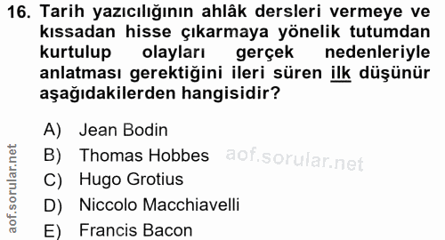 16. soru: Tarih yazıcılığının ahlâk dersleri vermeye ve kıssadan hisse çıkarmaya yönelik tutumdan kurtulup olayları gerçek nede…