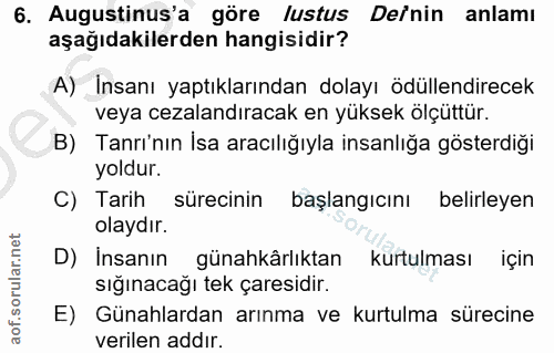 6. soru: Augustinus'a göre lustus Denin anlamı aşağıdakilerden hangisidir? A) Insanı yaptıklarından dolayı ödüllendirecek veya…