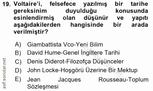 19. soru: Voltaire'i, felsefece yazılmış bir tarihe gereksinim duyulduğu konusunda esinlendirmiş olan düşünür ve yapıtı aşağıda…