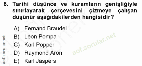 6. soru: Tarihi düşünce ve kuramların genişliğiyle sınırlayarak çerçevesini çizmeye çalışan düşünür aşağıdakilerden hangisidir…