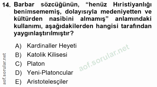 14. soru: Barbar sözcüğünün, "henüz Hıristiyanlığı benimsememiş, dolayısıyla medeniyetten ve kültürden nasibini almamış" anlamı…