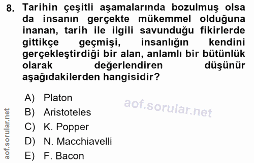 8. soru: Tarihin çeşitli aşamalarında bozulmuş olsa da insanın gerçekte mükemmel olduğuna inanan, tarih ile ilgili savunduğu f…