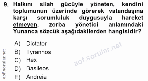 9. soru: Halkını silah gücüyle yöneten, kendini toplumunun üzerinde görerek vatandaşına karşı sorumluluk duygusuyla hareket et…