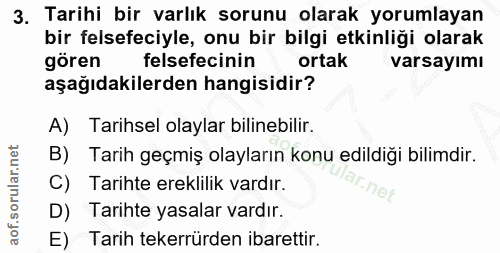 3. soru: Tarihi bir varlık sorunu olarak yorumlayan bir felsefeciyle, onu bir bilgi etkinliği olarak gören felsefecinin ortak…
