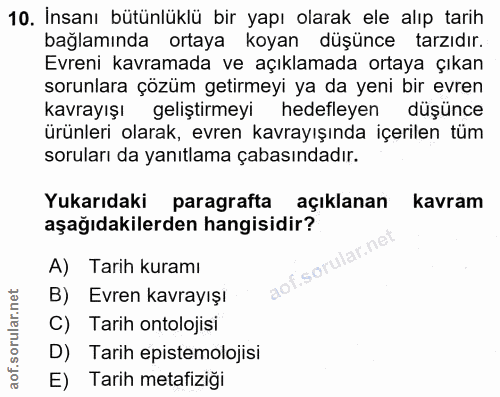 10. soru: İnsanı bütünlüklü bir yapı olarak ele alıp tarih bağlamında ortaya koyan düşünce tarzıdır. Evreni kavramada ve açıkla…