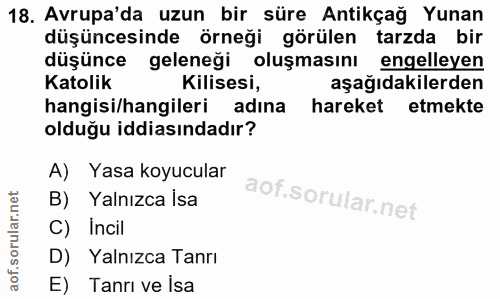 18. soru: Avrupa'da uzun bir süre Antikçağ Yunan düşüncesinde örneği görülen tarzda bir düşünce geleneği oluşmasını engelleyen…