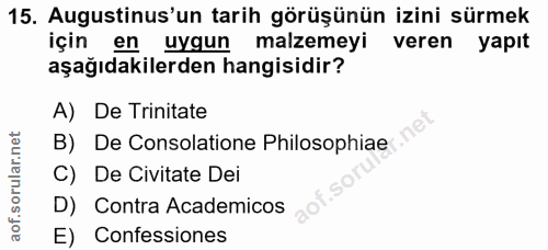 15. soru: Augustinus'un tarih görüşünün izini sürmek için en uygun malzemeyi veren yapıt aşağıdakilerden hangisidir? A) De Trin…