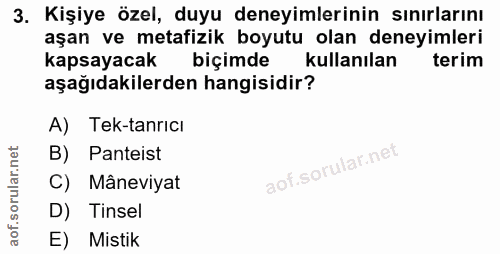 3. soru: Kişiye özel, duyu deneyimlerinin sınırlarını aşan ve metafizik boyutu olan deneyimleri kapsayacak biçimde kullanılan…