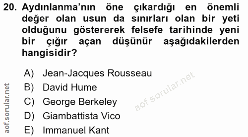 20. soru: Aydınlanma'nın öne çıkardığı en önemli değer olan usun da sınırları olan bir yeti olduğunu göstererek felsefe tarihin…