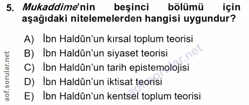 5. soru: Mukaddime'nin beşinci bölümü için aşağıdaki nitelemelerden hangisi uygundur? A) Ibn Haldün'un kırsal toplum teorisi B…