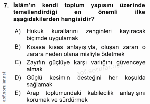 7. soru: İslâm'ın kendi toplum yapısını üzerinde temellendirdiği en önemli ilke aşağıdakilerden hangisidir? A) Hukuk kuralları…