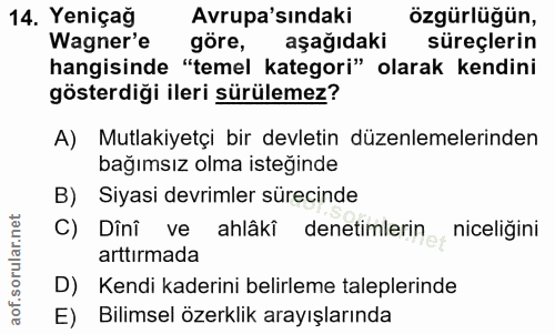 14. soru: Yeniçağ Avrupa'sındaki özgürlüğün, Wagner'e göre, aşağıdaki süreçlerin hangisinde "temel kategori" olarak kendini gös…