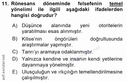 11. soru: Rönesans döneminde felsefenin temel yönelimi ile ilgili aşağıdaki ifadelerden hangisi doğrudur? A) Düşünce alanında y…
