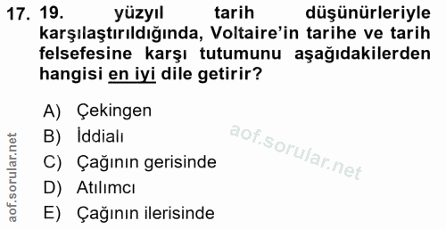 17. soru: 19. yüzyıl tarih düşünürleriyle karşılaştırıldığında, Voltaire'in tarihe ve tarih felsefesine karşı tutumunu aşağıdak…
