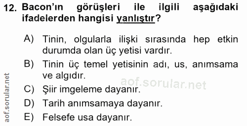 12. soru: Bacon'ın görüşleri ile ilgili aşağıdaki ifadelerden hangisi yanlıştır? A) Tinin, olgularla ilişki sırasında hep etkin…