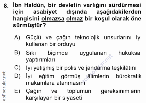 8. soru: İbn Haldûn, bir devletin varlığını sürdürmesi için asabiyet dışında aşağıdakilerden hangisini olmazsa olmaz bir koşul…