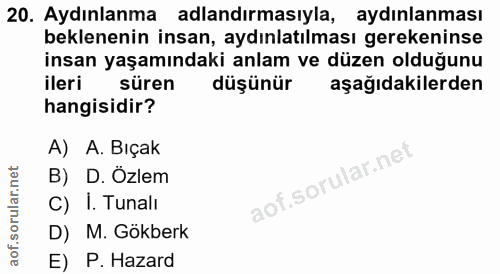 20. soru: Aydınlanma adlandırmasıyla, aydınlanması beklenenin insan, aydınlatılması gerekeninse insan yaşamındaki anlam ve düze…