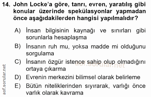 14. soru: John Locke'a göre, tanrı, evren, yaratılış gibi konular üzerinde spekülasyonlar yapmadan önce aşağıdakilerden hangisi…