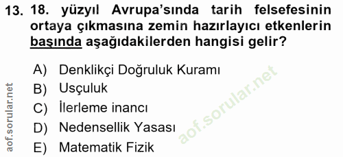 13. soru: 18. yüzyıl Avrupa'sında tarih felsefesinin ortaya çıkmasına zemin hazırlayıcı etkenlerin başında aşağıdakilerden hang…