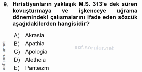 9. soru: Hıristiyanların yaklaşık M.S. 313'e dek süren kovuşturmaya vel işkenceye uğrama dönemindeki çalışmalarını ifade eden…