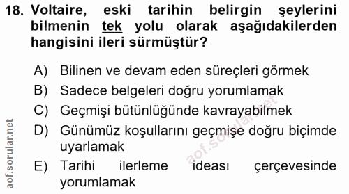18. soru: Voltaire, eski tarihin belirgin şeylerini bilmenin tek yolu olarak aşağıdakilerden hangisini ileri sürmüştür? A) Bili…