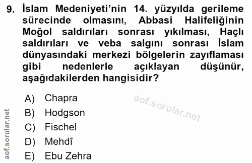 9. soru: İslam Medeniyeti'nin 14. yüzyılda gerileme sürecinde olmasını, Abbasi Halifeliğinin Moğol saldırıları sonrası yıkılma…