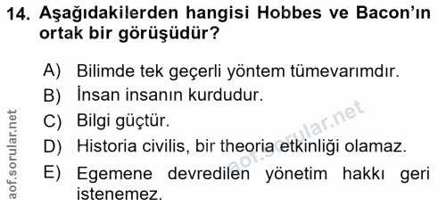 14. soru: Aşağıdakilerden hangisi Hobbes ve Bacon'in ortak bir görüşüdür? A) Bilimde tek geçerli yöntem tümevarımdır. B) Insan…
