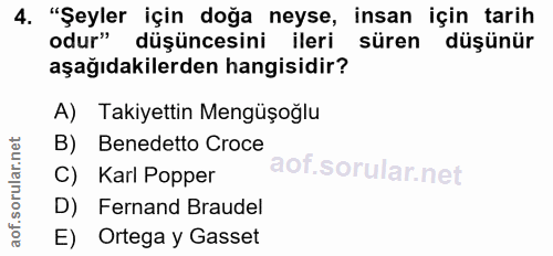 4. soru: "Şeyler için doğa neyse, insan için tarih odur" düşüncesini ileri süren düşünür aşağıdakilerden hangisidir? A) Takiye…