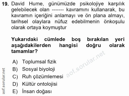 19. soru: David Hume, günümüzde psikolojiye karşılık gelebilecek olan --- kavramını kullanarak, bu kavramın içeriğini anlamayı…