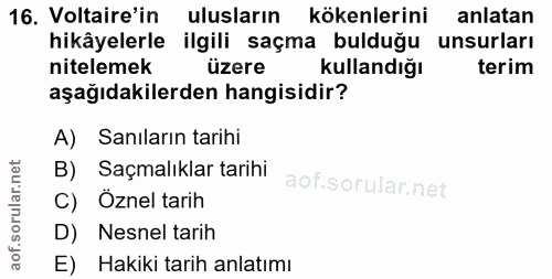 16. soru: Voltaire in ulusların kökenlerini anlatan hikâyelerle ilgili saçma bulduğu unsurları nitelemek üzere kullandığı terim…