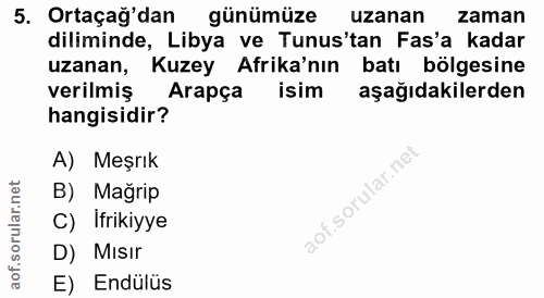 5. soru: Ortaçağ'dan günümüze uzanan zaman diliminde, Libya ve Tunus'tan Fas'a kadar uzanan, Kuzey Afrika'nın batı bölgesine v…
