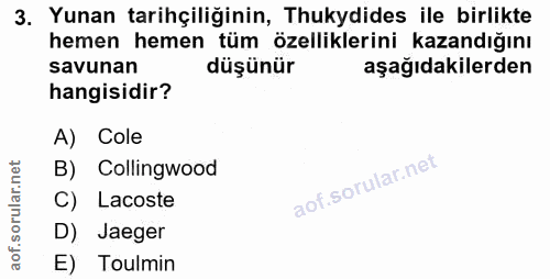 3. soru: Yunan tarihçiliğinin, Thukydides ile birlikte hemen hemen tüm özelliklerini kazandığını savunan düşünür aşağıdakilerd…