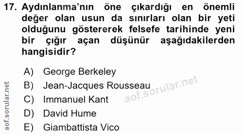 17. soru: Aydınlanma'nın öne çıkardığı en önemli değer olan usun da sınırları olan bir yeti olduğunu göstererek felsefe tarihin…