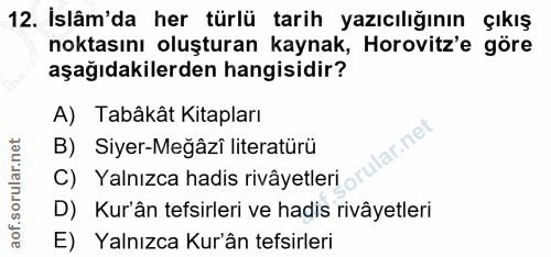 12. soru: İslâm'da her türlü tarih yazıcılığının çıkış noktasını oluşturan kaynak, Horovitz'e göre aşağıdakilerden hangisidir?…