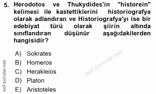 5. soru: Herodotos ve Thukydides'in "historein" kelimesi ile kastettiklerini historiografya olarak adlandıran ve Historiografy…