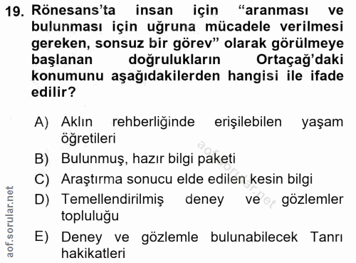 19. soru: Rönesans'ta insan için "aranması ve bulunması için uğruna mücadele verilmesi gereken, sonsuz bir görev" olarak görülm…