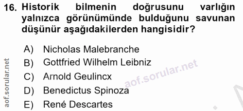 16. soru: Historik bilmenin doğrusunu varlığın yalnızca görünümünde bulduğunu savunan düşünür aşağıdakilerden hangisidir? A) Ni…