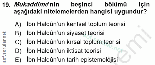 19. soru: Mukaddime nin beşinci bölümü için aşağıdaki nitelemelerden hangisi uygundur? A) Ibn Haldûn'un kentsel toplum teorisi…