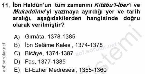 11. soru: İbn Haldûn'un tüm zamanını Kitâbu'l-iberi ve Mukaddime'yi yazmaya ayırdığı yer ve tarih aralığı, aşağıdakilerden hang…