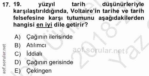 17. soru: 19. yüzyıl tarih düşünürleriyle karşılaştırıldığında, Voltaire'in tarihe ve tarih felsefesine karşı tutumunu aşağıdak…
