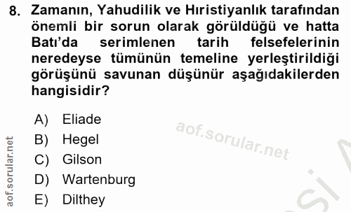 8. soru: Zamanın, Yahudilik ve Hıristiyanlık tarafından önemli bir sorun olarak görüldüğü ve hatta Batı'da serimlenen tarih fe…