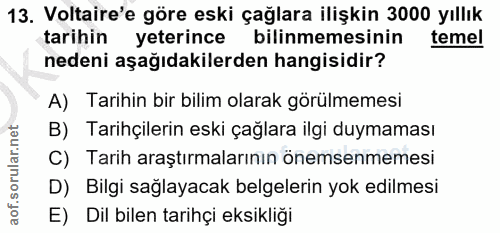 13. soru: Voltaire'e göre eski çağlara ilişkin 3000 yıllık tarihin yeterince bilinmemesinin temel nedeni aşağıdakilerden hangis…